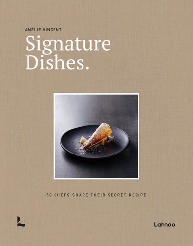 Signature Dishes: 50 Chefs Share Their Secret Recipe