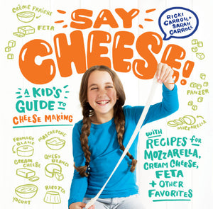 Say Cheese! Kids Guide To Cheese Making