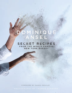 Dominique Ansel: Secret Recipes from the World Famous New York Bakery