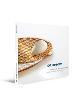 Ice Cream: Artisanal Ice Cream Recipe Book